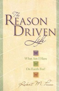 The Reason Driven Life What Am I Here on Earth For by Robert M. Price 