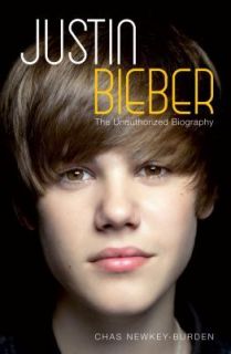 Justin Bieber  The Unauthorized Biography by Chas Newkey Burden (2010 