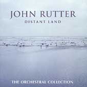 John Rutter Distant Land, The Orchestral Collection by Royal 