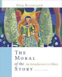 Moral of the Story An Introduction to Ethics by Nina Rosenstand 2005 