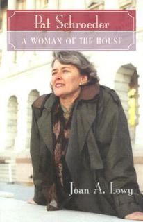 Pat Schroeder A Woman of the House by Joan Lowy 2003, Hardcover