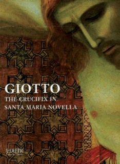 Giotto The Crucifix in Santa Maria Novella by Max Seidel and Marco 