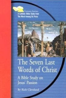 The Seven Last Words of Christ A Bible Study on Jesus Passion by 