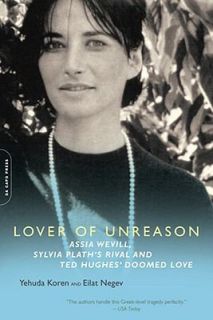 Lover of Unreason Assia Wevill, Sylvia Plaths Rival and Ted Hughess 