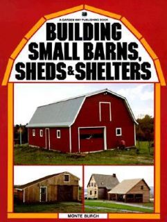 Building Small Barns, Sheds and Shelters by Monte Burch 1982 