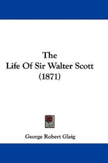 The Life of Sir Walter Scott by George Robert Gleig 2009, Paperback 