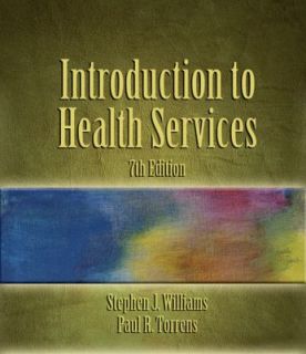 Introduction to Health Services by Stephen J. Williams and Paul R 