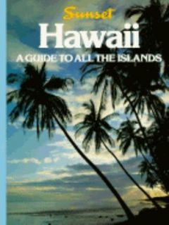 Hawaii A Guide to All the Islands by Sunset Publishing Staff 1993 