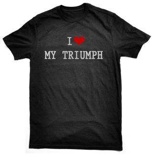 Love My Triumph T Shirt, for Triumph owners/drivers​, choice 