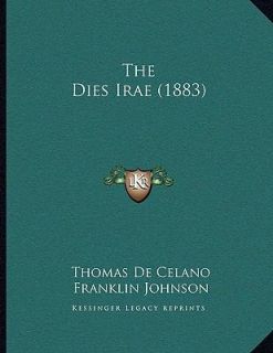 The Dies Irae by Thomas De Celano and Franklin Johnson 2010, Paperback 