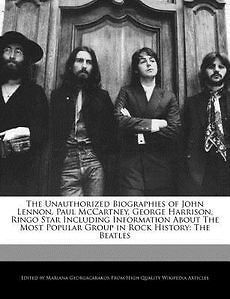 The Unauthorized Biographies of John Lennon, Paul McCartney, George 
