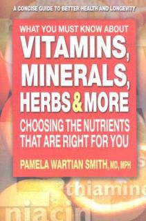 What You Must Know about Vitamins, Minerals, Herbs, and More Choosing 