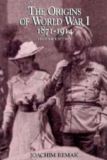 The Origins for World War I, 1871 1914 by Joachim Remak 1994 