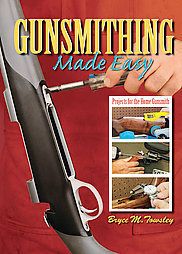 Gunsmithing Made Easy Projects for the Home Gunsmith by Bryce M 