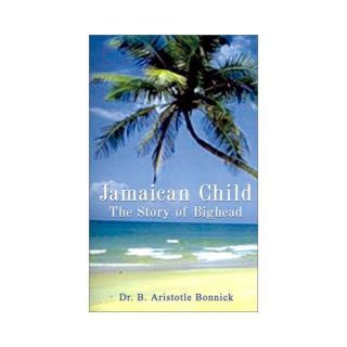 New Jamaican Child The Story of Bighead B Aristotle 0759608806