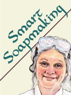 Smart Soapmaking The Simple Guide to Making Traditional Handmade Soap 