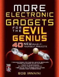 MORE Electronic Gadgets for the Evil Genius 40 NEW Build It Yourself 