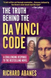 The Truth Behind the Da Vinci Code A Challenging Response to the 