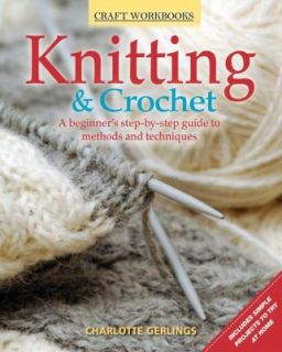 Knitting and Crochet A beginners step by step guide to methods and 