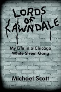 Lords of Lawndale My Life in a Chicago White Street Gang by Michael 
