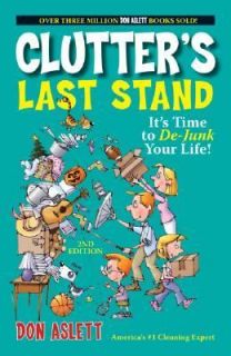 Clutters Last Stand Its Time to De Junk Your Life by Don Aslett 2005 