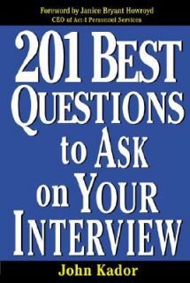 201 Best Questions to Ask on Your Interview by John Kador 2002 