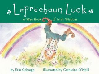 Leprechaun Luck A Wee Book of Irish Wisdom by Erin Gobragh 2003 