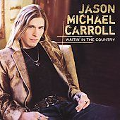 Waitin in the Country by Jason Michael Carroll CD, Jan 2007, Arista 