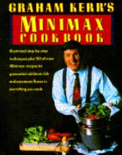Graham Kerrs Minimax Cookbook Illustrated Step by Step Techniques 