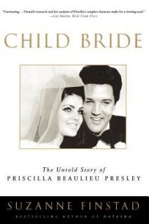 Child Bride The Untold Story of Priscilla Beaulieu Presley by Suzanne 
