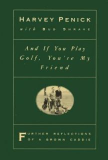 And If You Play Golf, Youre My Friend Further Reflections of a Grown 