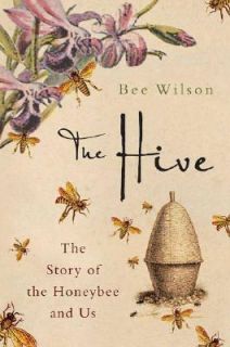 The Hive The Story of the Honeybee and Us by Bee Wilson 2006 