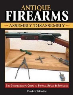 Antique Firearms Assembly Disassembly The Comprehensive Guide to 
