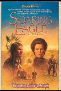Soaring Eagle A Novel Bk. 2 by Stephanie Grace Whitson 1996, Paperback 