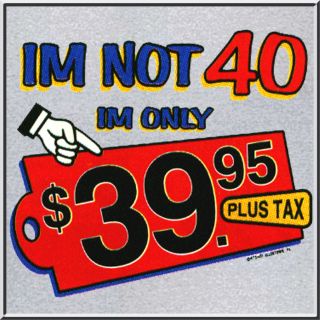 not 40 IM $39 95 40th Birthday Shirt s 2X 3X 4X 5X