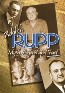 Adolph Rupp: Myth, Legend, And Fact   University of Kentucky 