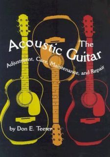 The Acoustic Guitar Adjustment, Care, Maintenance, and Repair Vol. I 