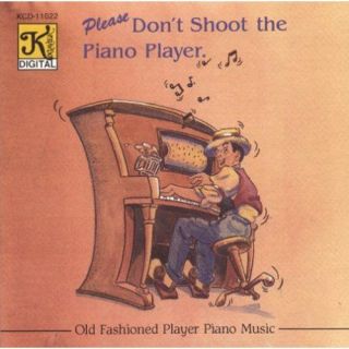 Please Dont Shoot the Piano Player (Old Fashioned Player Piano Music 