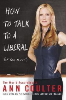   to a Liberal (If You Must)  The World According to Ann Coulter