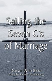 Sailing the Seven Cs of Marriage by Don Bloch and Anne Bloch 2004 