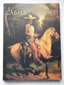 1996 Historia Del Caballo En Mexico Mexican Horses History Charreria 