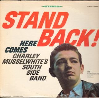   lp stand back by chicago blues band the charley musselwhite s south