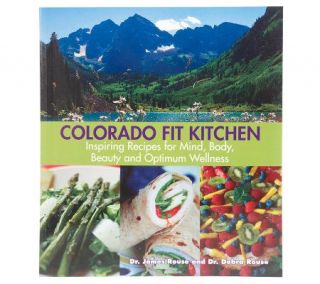 Colorado Fit Kitchen Cookbook by Drs. James & Debra Rouse —