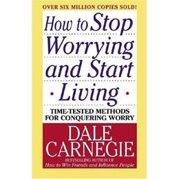 how to stop worrying and start living by dale carnegie