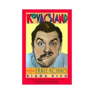 New Kovacsland A Biography of Ernie Kovacs Diana Ric 0156472503