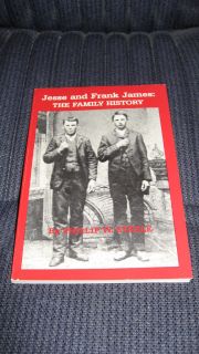 JESSE AND FRANK JAMES THE FAMILY HISTORY BY PHILLIP W STEELE