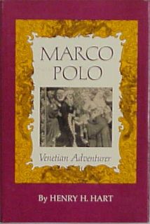 Marco Polo Venetian Adventurer Henry H Hart
