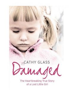 Damaged The Heartbreaking True Story of a Forgotten, Glass, Cathy