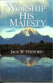 Worship His Majesty by Jack W Hayford 1987 Hdbk