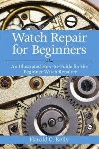 Watch Repair for Beginners New by Harold Caleb Kelly